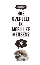 Hoe overleef ik moeilijke mensen?